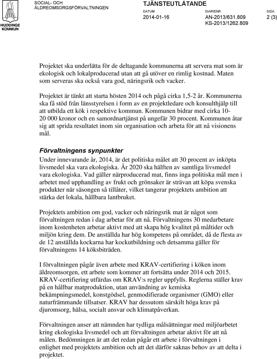 Kommunerna ska få stöd från länsstyrelsen i form av en projektledare och konsulthjälp till att utbilda ett kök i respektive kommun.