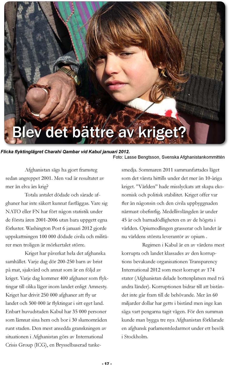 Vare sig NATO eller FN har fört någon statistik under de första åren 2001-2006 utan bara uppgett egna förluster.