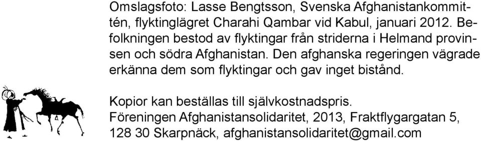 Den afghanska regeringen vägrade erkänna dem som flyktingar och gav inget bistånd.