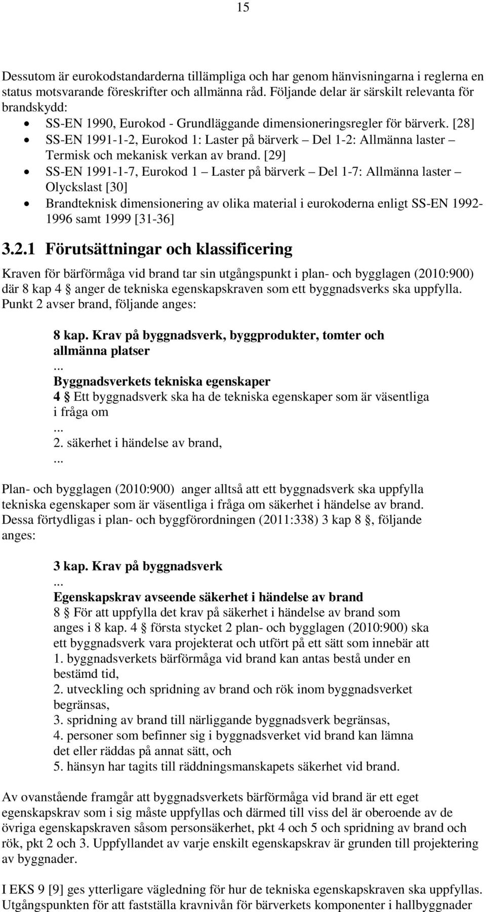 [28] SS-EN 1991-1-2, Eurokod 1: Laster på bärverk Del 1-2: Allmänna laster Termisk och mekanisk verkan av brand.