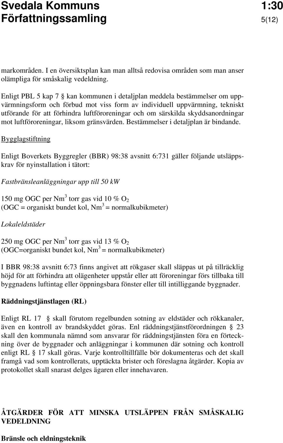 särskilda skyddsanordningar mot luftföroreningar, liksom gränsvärden. Bestämmelser i detaljplan är bindande.