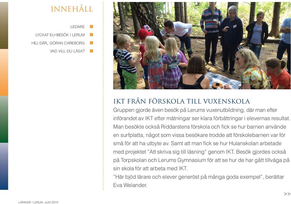 Man besökte också Riddarstens förskola och fick se hur barnen använde en surfplatta, något som vissa besökare trodde att förskolebarnen var för små för att ha