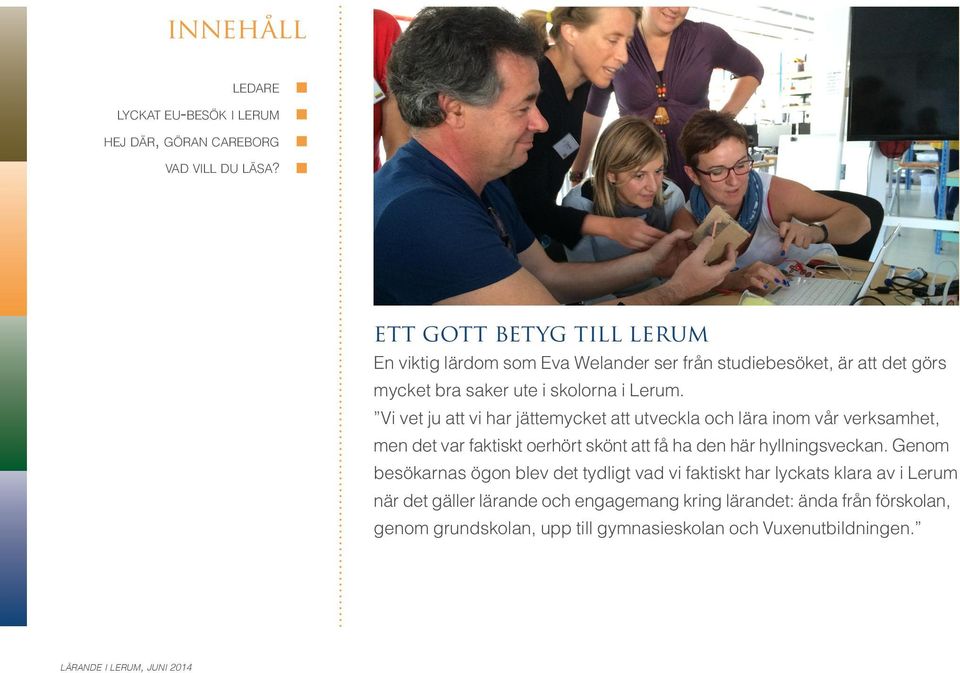 Vi vet ju att vi har jättemycket att utveckla och lära inom vår verksamhet, men det var faktiskt oerhört skönt att få ha den