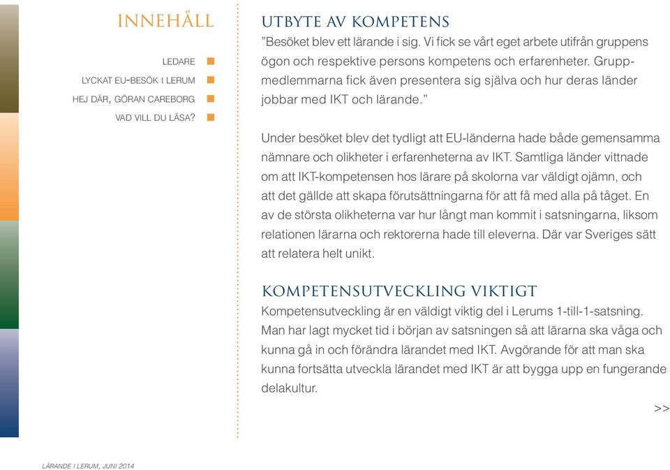 Under besöket blev det tydligt att EU-länderna hade både gemensamma nämnare och olikheter i erfarenheterna av IKT.