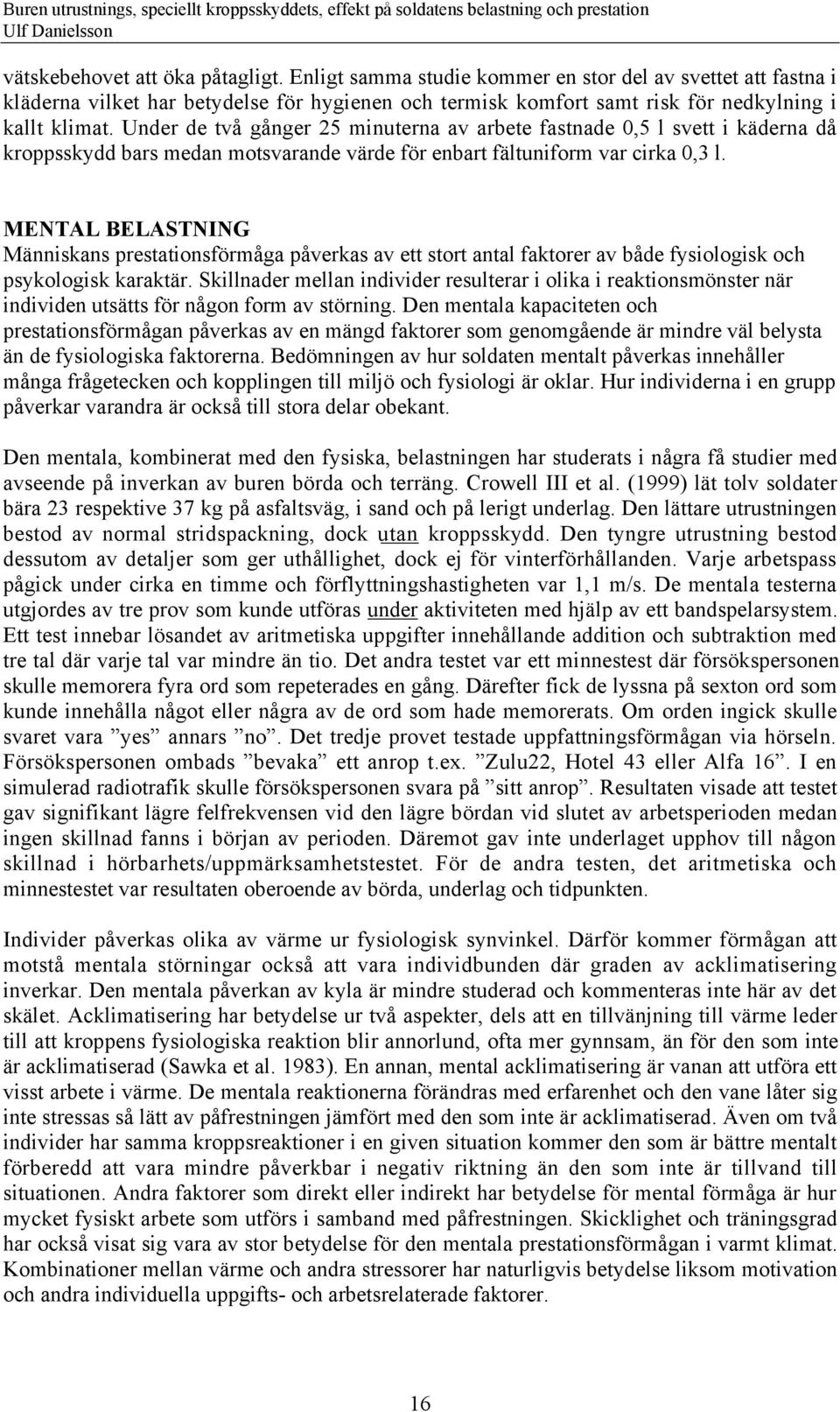 MENTAL BELASTNING MŠnniskans prestationsfšrmœga pœverkas av ett stort antal faktorer av bœde fysiologisk och psykologisk karaktšr.