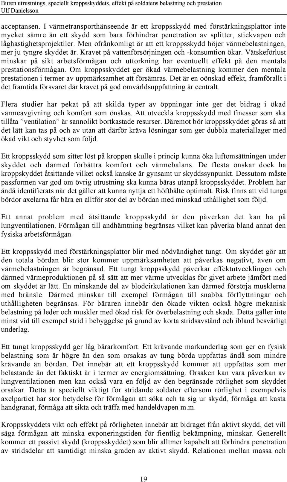 VŠtskefšrlust minskar pœ sikt arbetsfšrmœgan och uttorkning har eventuellt effekt pœ den mentala prestationsfšrmœgan.
