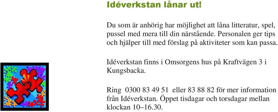 Personalen ger tips och hjälper till med förslag på aktiviteter som kan passa.