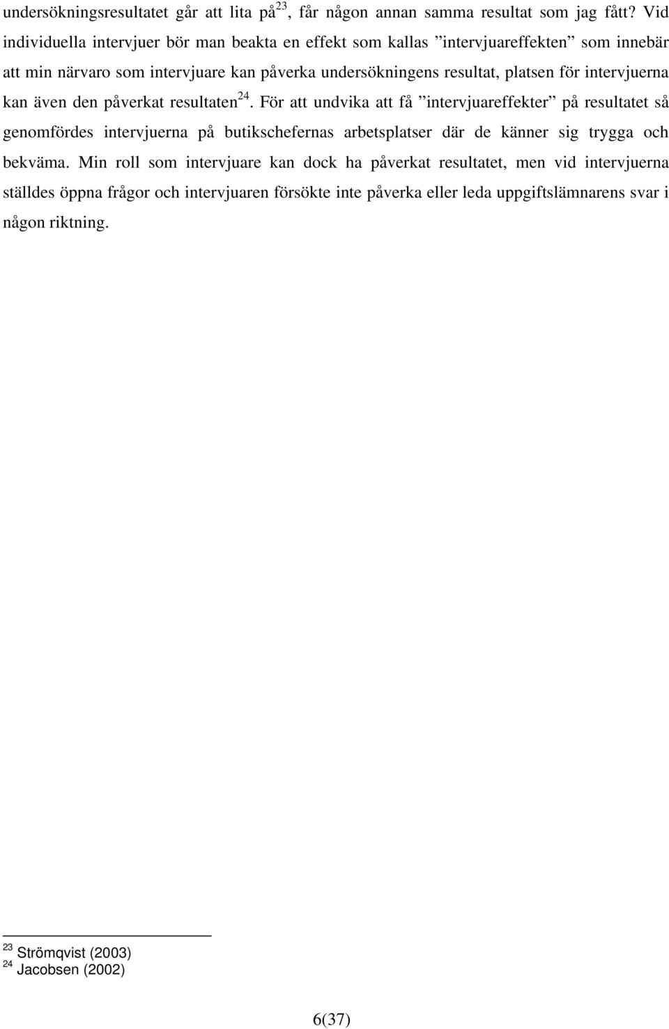 intervjuerna kan även den påverkat resultaten 24.