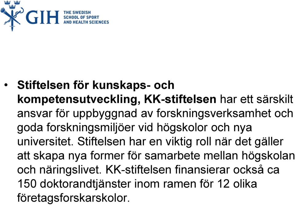 Stiftelsen har en viktig roll när det gäller att skapa nya former för samarbete mellan högskolan och