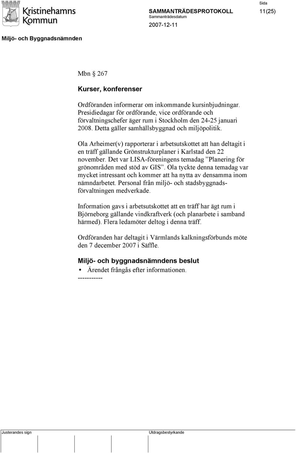 Ola Arheimer(v) rapporterar i arbetsutskottet att han deltagit i en träff gällande Grönstrukturplaner i Karlstad den 22 november.