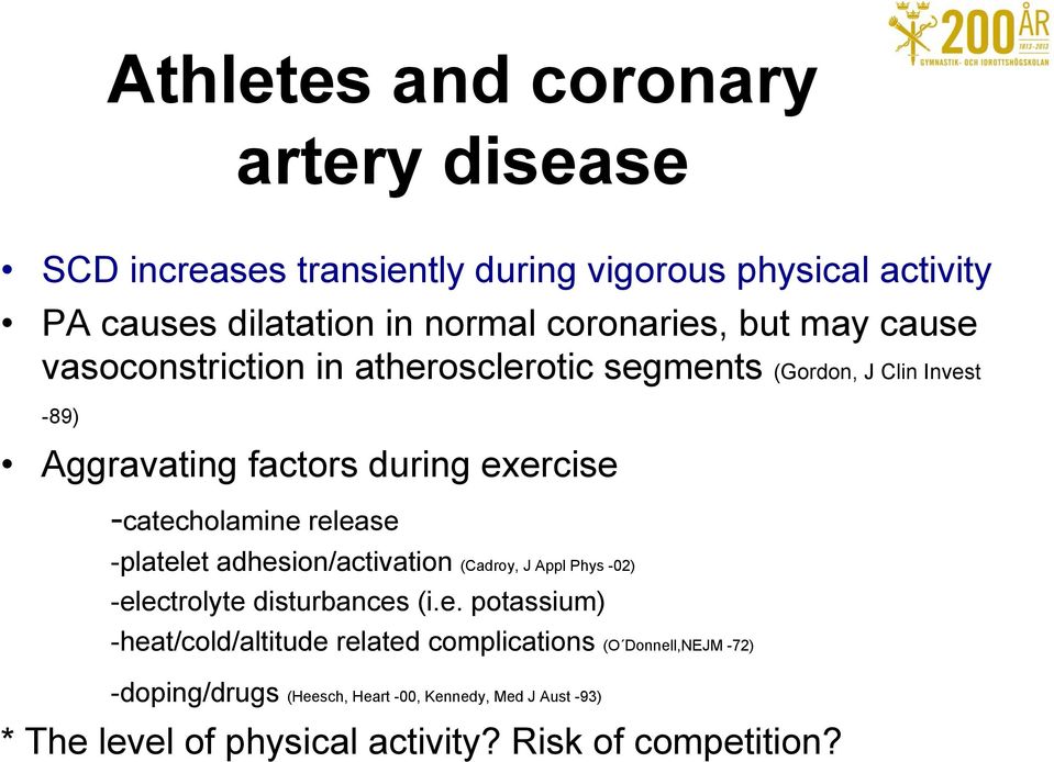 release -platelet adhesion/activation (Cadroy, J Appl Phys -02) -electrolyte disturbances (i.e. potassium) -heat/cold/altitude related