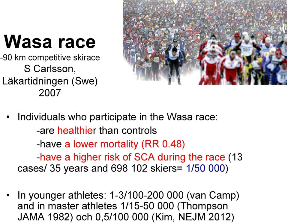 48) -have a higher risk of SCA during the race (13 cases/ 35 years and 698 102 skiers= 1/50 000) In