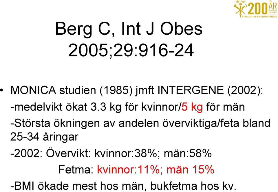 3 kg för kvinnor/5 kg för män -Största ökningen av andelen