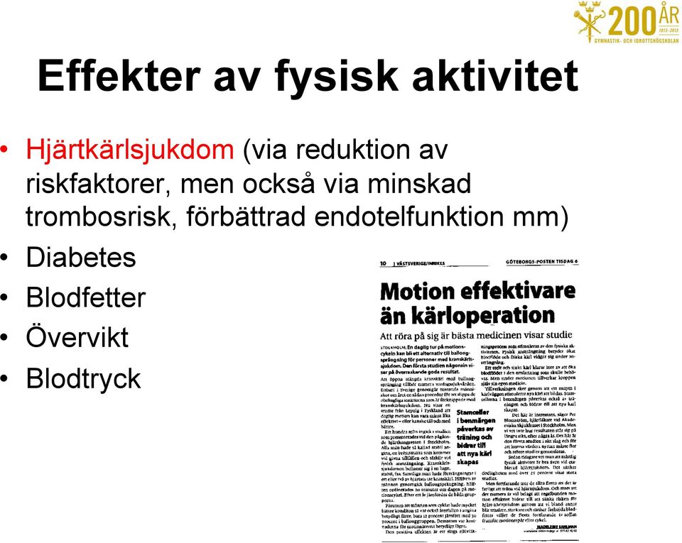 minskad trombosrisk, förbättrad