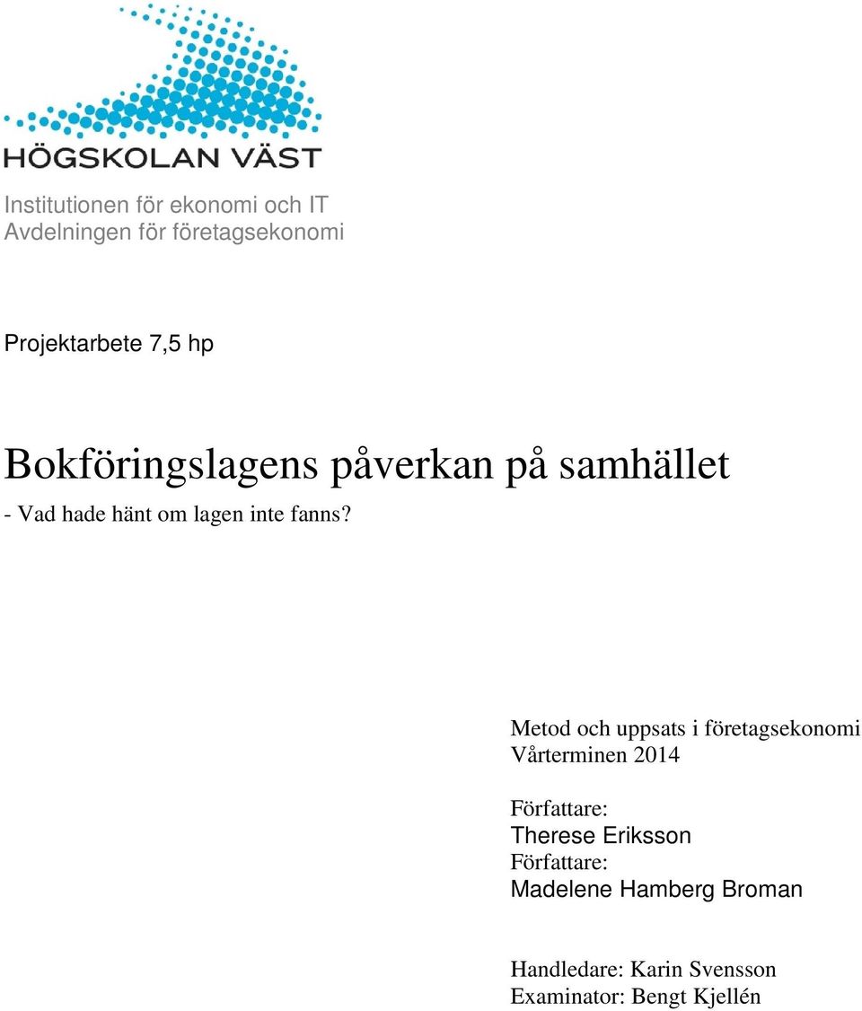 Metod och uppsats i företagsekonomi Vårterminen 2014 Författare: Therese Eriksson