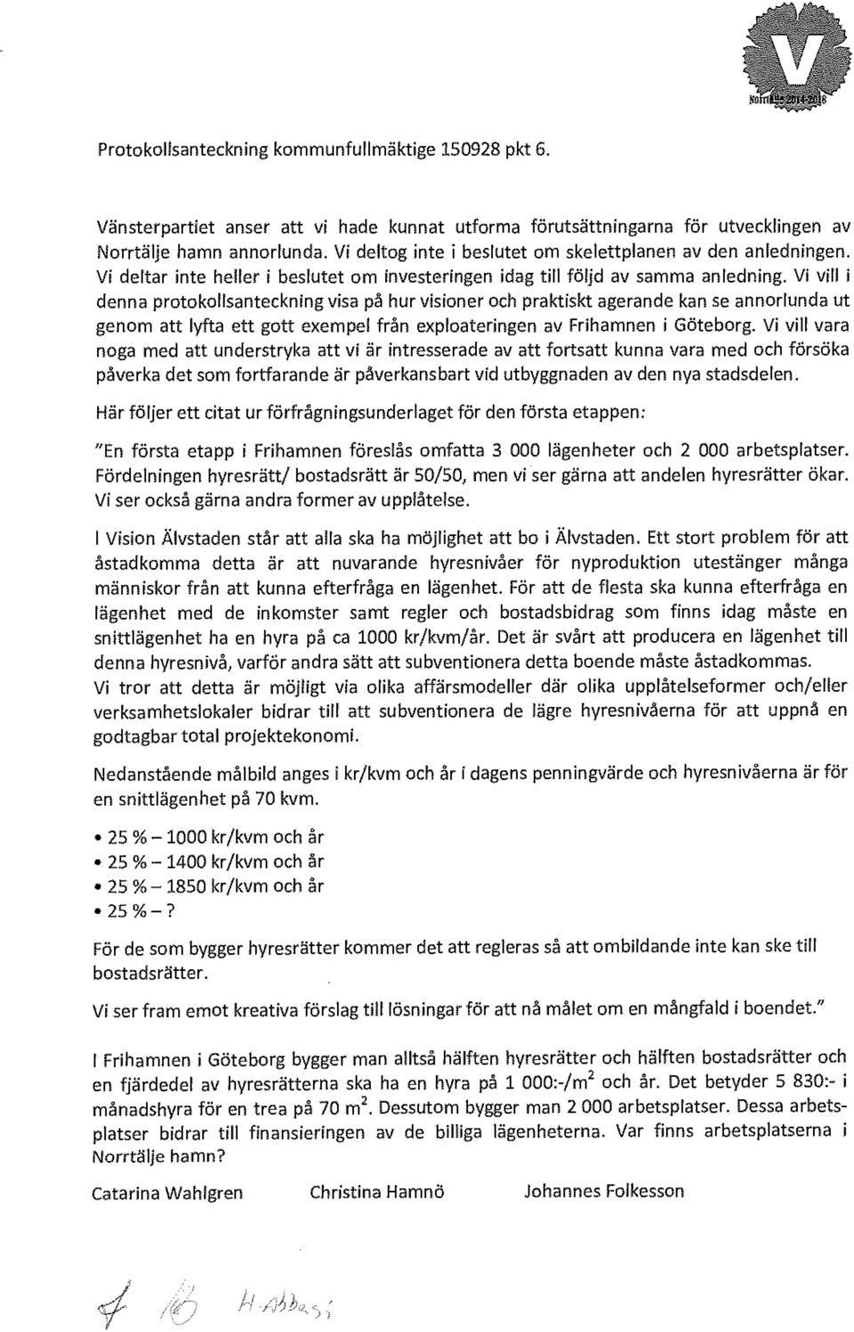 Vi vill i denna protokollsanteckning visa på hur visioner och praktiskt agerande kan se annorlunda ut genom att lyfta ett gott exempel från exploateringen av Frihamnen i Göteborg.