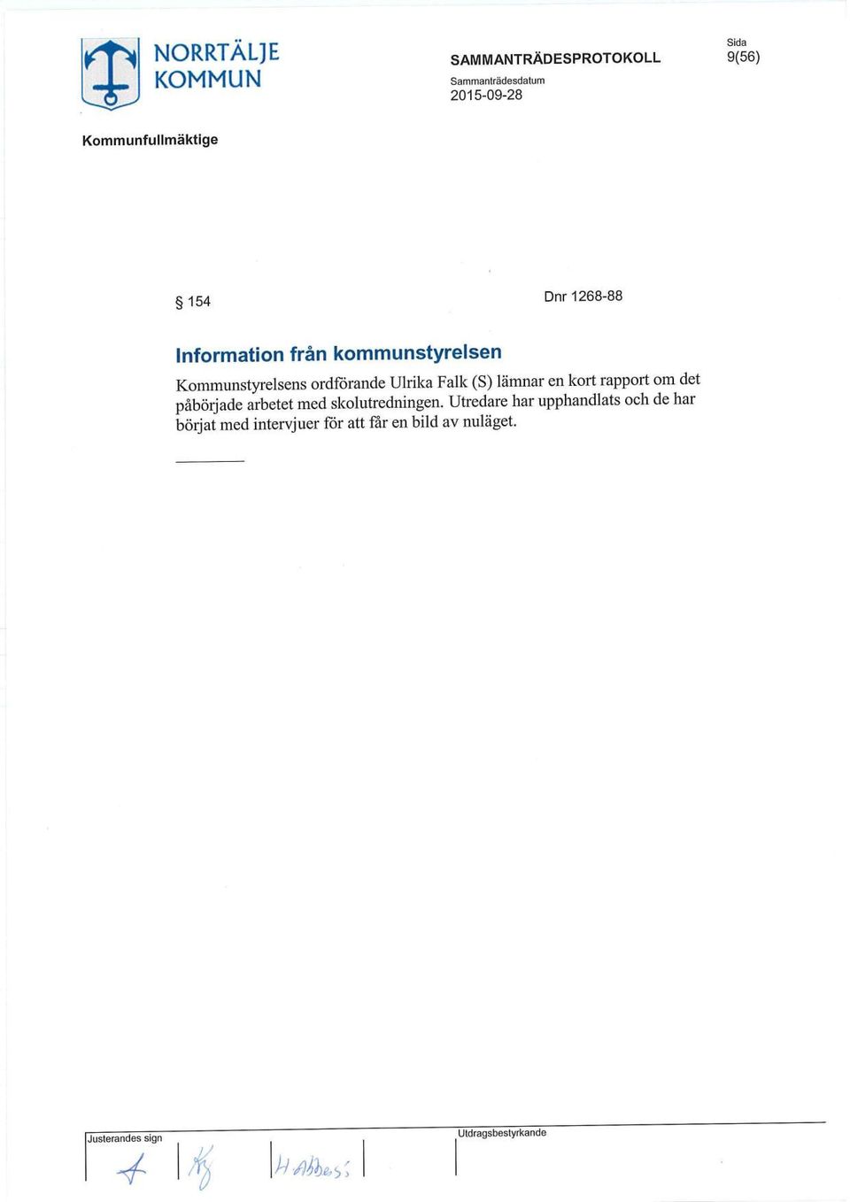om det påbörjade arbetet med skolutredningen.