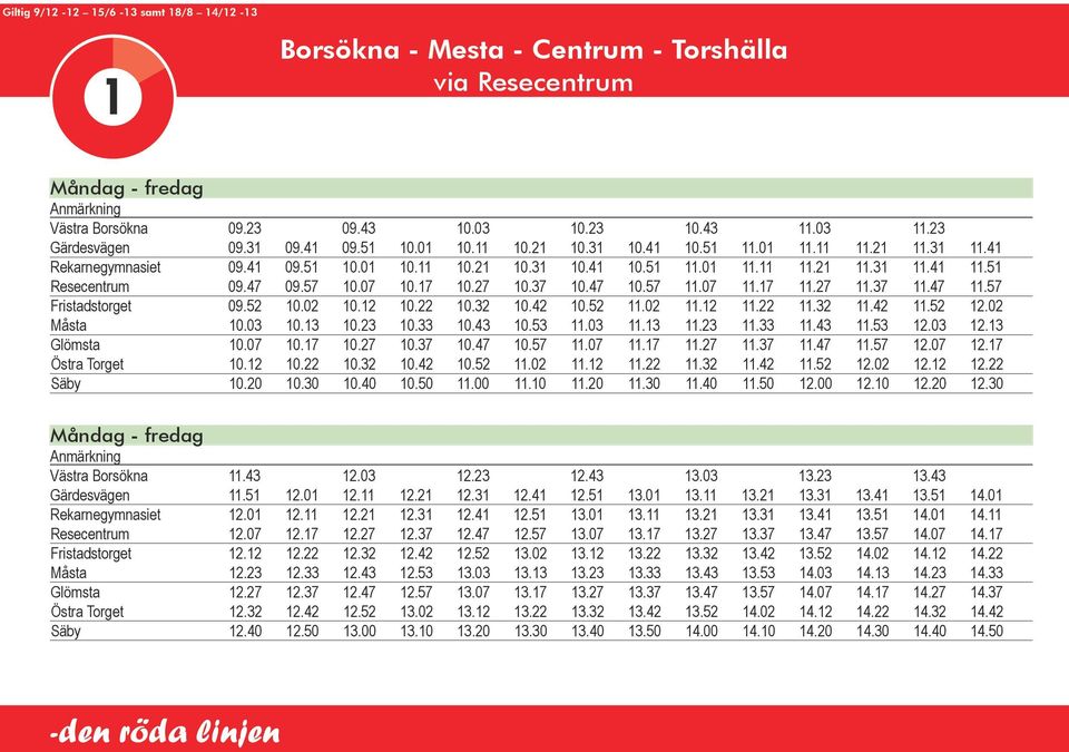 57 Fristadstorget 09.52 10.02 10.12 10.22 10.32 10.42 10.52 11.02 11.12 11.22 11.32 11.42 11.52 12.02 Måsta 10.03 10.13 10.23 10.33 10.43 10.53 11.03 11.13 11.23 11.33 11.43 11.53 12.03 12.