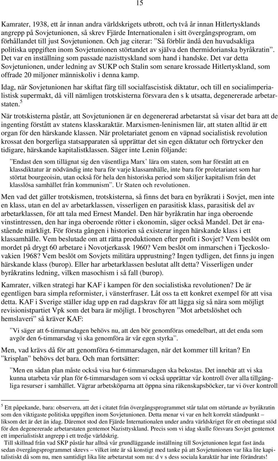 Det var en inställning som passade nazisttyskland som hand i handske.