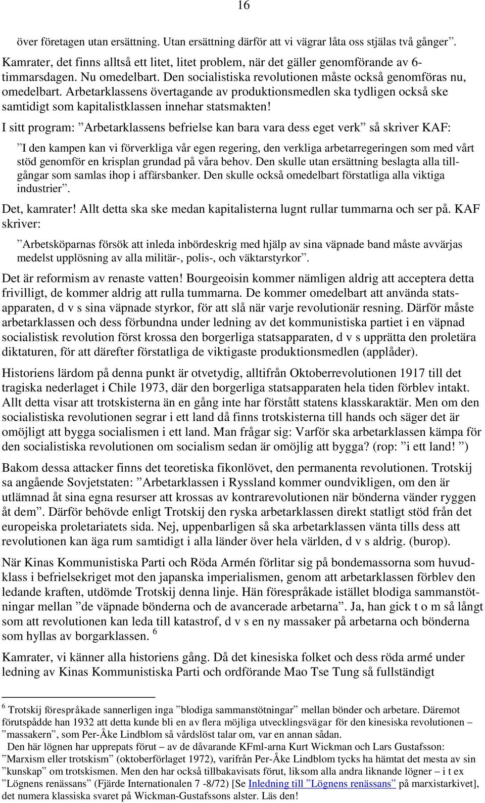 Arbetarklassens övertagande av produktionsmedlen ska tydligen också ske samtidigt som kapitalistklassen innehar statsmakten!