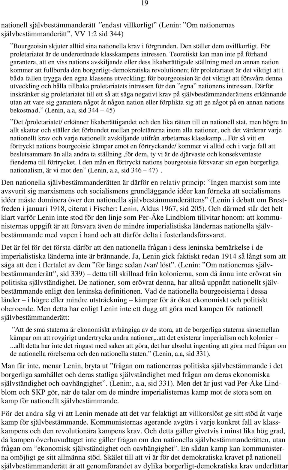 Teoretiskt kan man inte på förhand garantera, att en viss nations avskiljande eller dess likaberättigade ställning med en annan nation kommer att fullborda den borgerligt-demokratiska revolutionen;