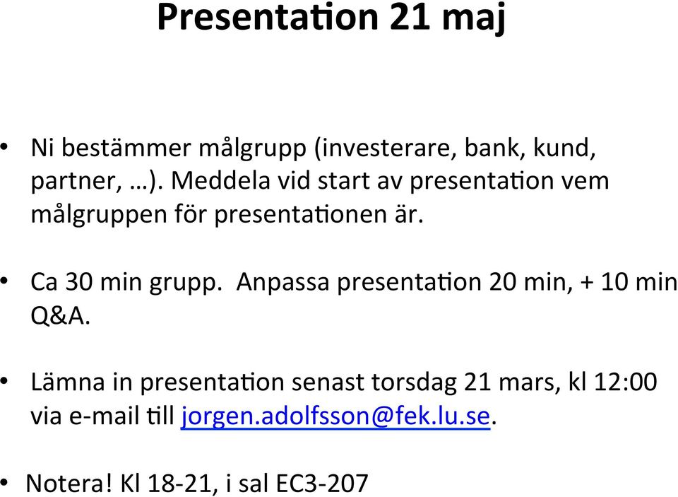 Ca 30 min grupp. Anpassa presenta:on 20 min, + 10 min Q&A.