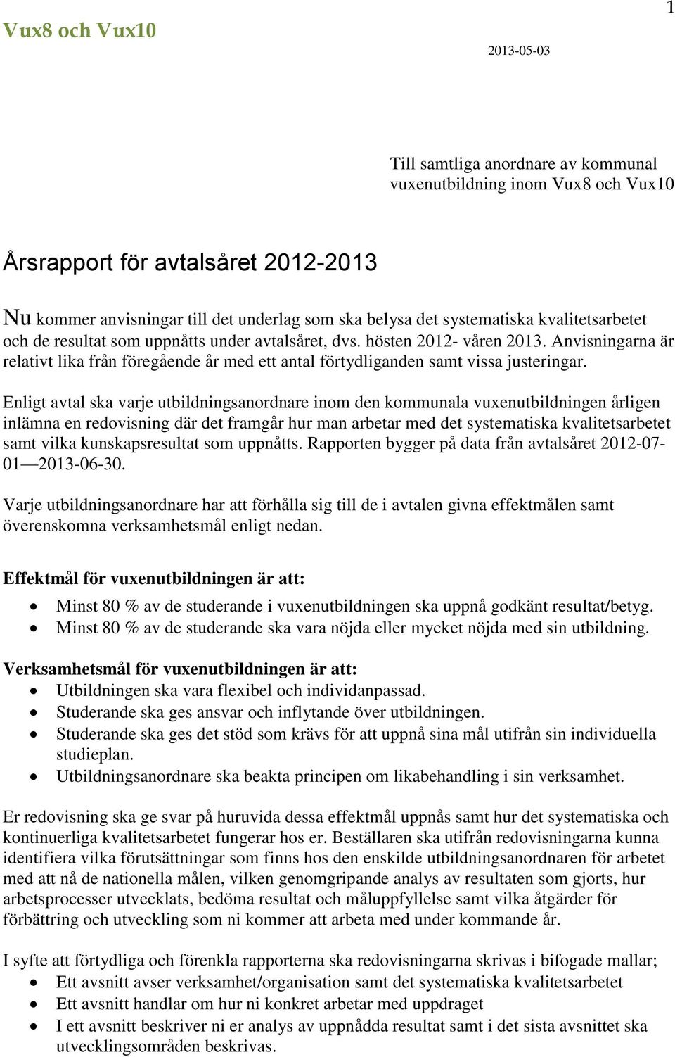 Enligt avtal ska varje utbildningsanordnare inom den kommunala vuxenutbildningen årligen inlämna en redovisning där det framgår hur man arbetar med det systematiska kvalitetsarbetet samt vilka