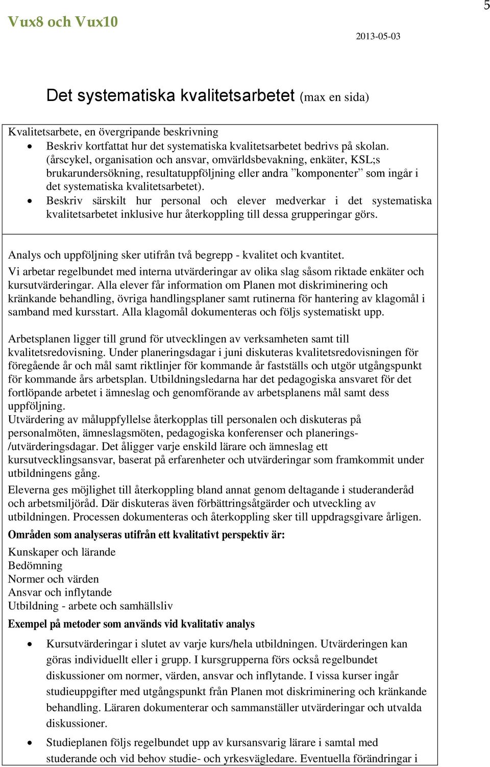 Beskriv särskilt hur personal och elever medverkar i det systematiska kvalitetsarbetet inklusive hur återkoppling till dessa grupperingar görs.