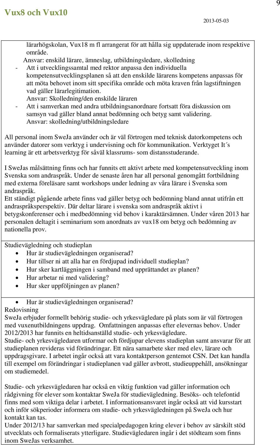 anpassas för att möta behovet inom sitt specifika område och möta kraven från lagstiftningen vad gäller lärarlegitimation.