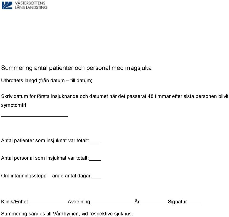 Antal patienter som insjuknat var totalt: Antal personal som insjuknat var totalt: Om intagningsstopp