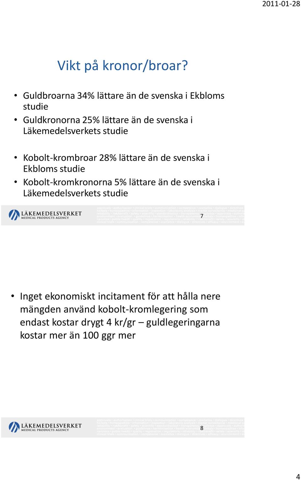 Läkemedelsverkets studie Kobolt-krombroar 28% lättare än de svenska i Ekbloms studie Kobolt-kromkronorna 5%