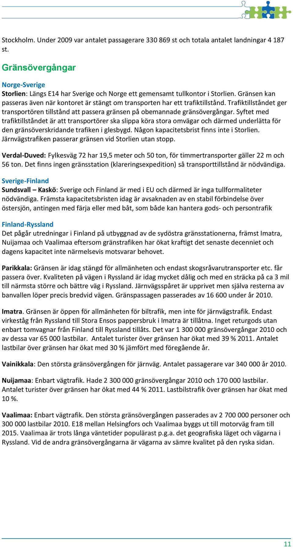Trafiktillståndet ger transportören tillstånd att passera gränsen på obemannade gränsövergångar.