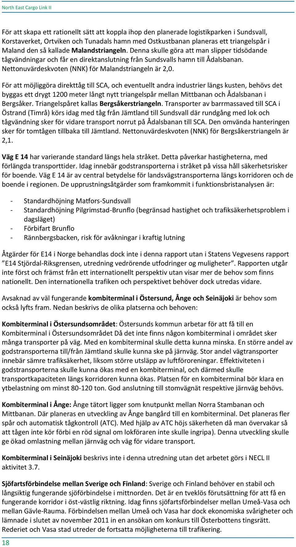 Nettonuvärdeskvoten (NNK) för Malandstriangeln är 2,0.