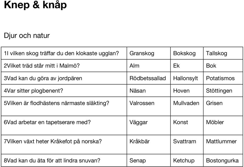 Alm Ek Bok 3Vad kan du göra av jordpären Rödbetssallad Hallonsylt Potatismos 4Var sitter plogbenent?