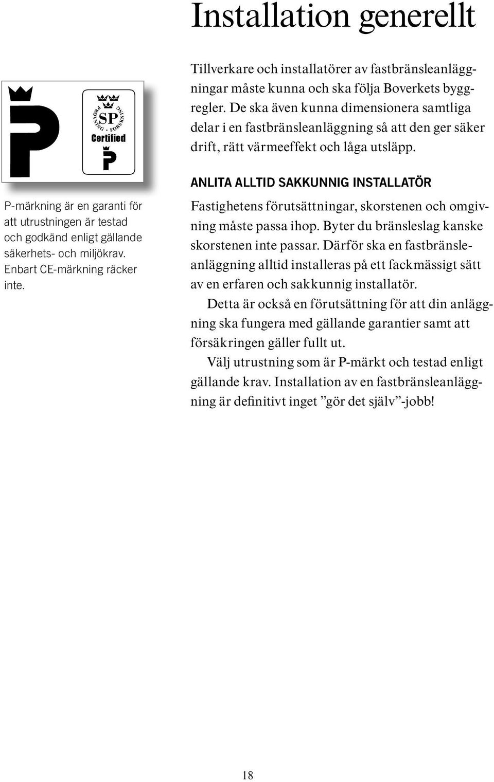 P-märkning är en garanti för att utrustningen är testad och godkänd enligt gällande säkerhets- och miljökrav. Enbart CE-märkning räcker inte.