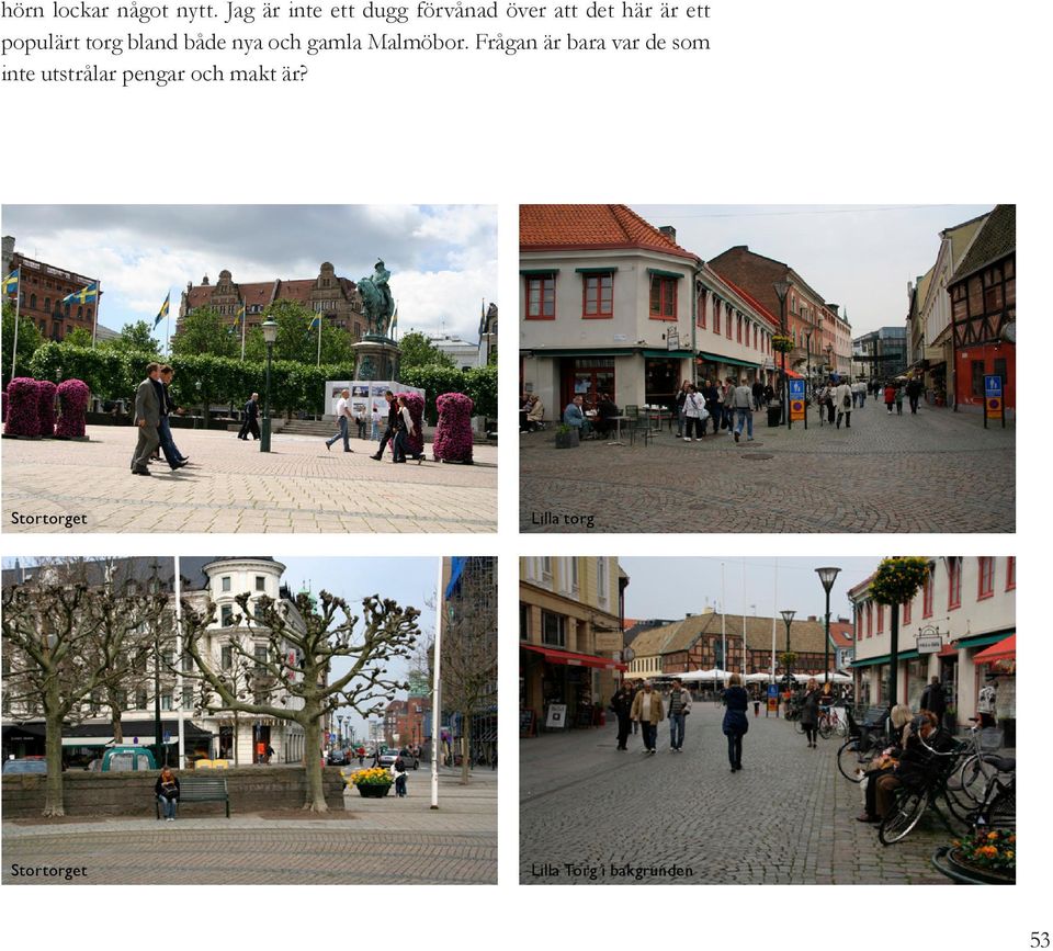 populärt torg bland både nya och gamla Malmöbor.