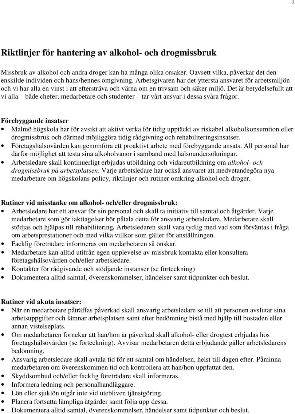 Det är betydelsefullt att vi alla både chefer, medarbetare och studenter tar vårt ansvar i dessa svåra frågor.