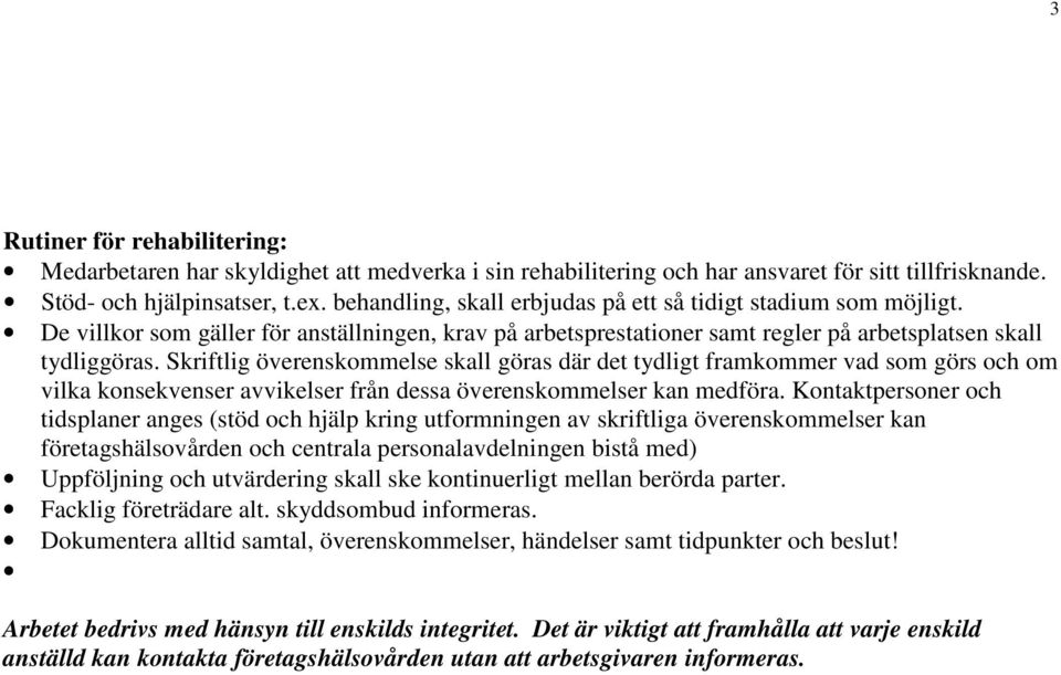 Skriftlig överenskommelse skall göras där det tydligt framkommer vad som görs och om vilka konsekvenser avvikelser från dessa överenskommelser kan medföra.