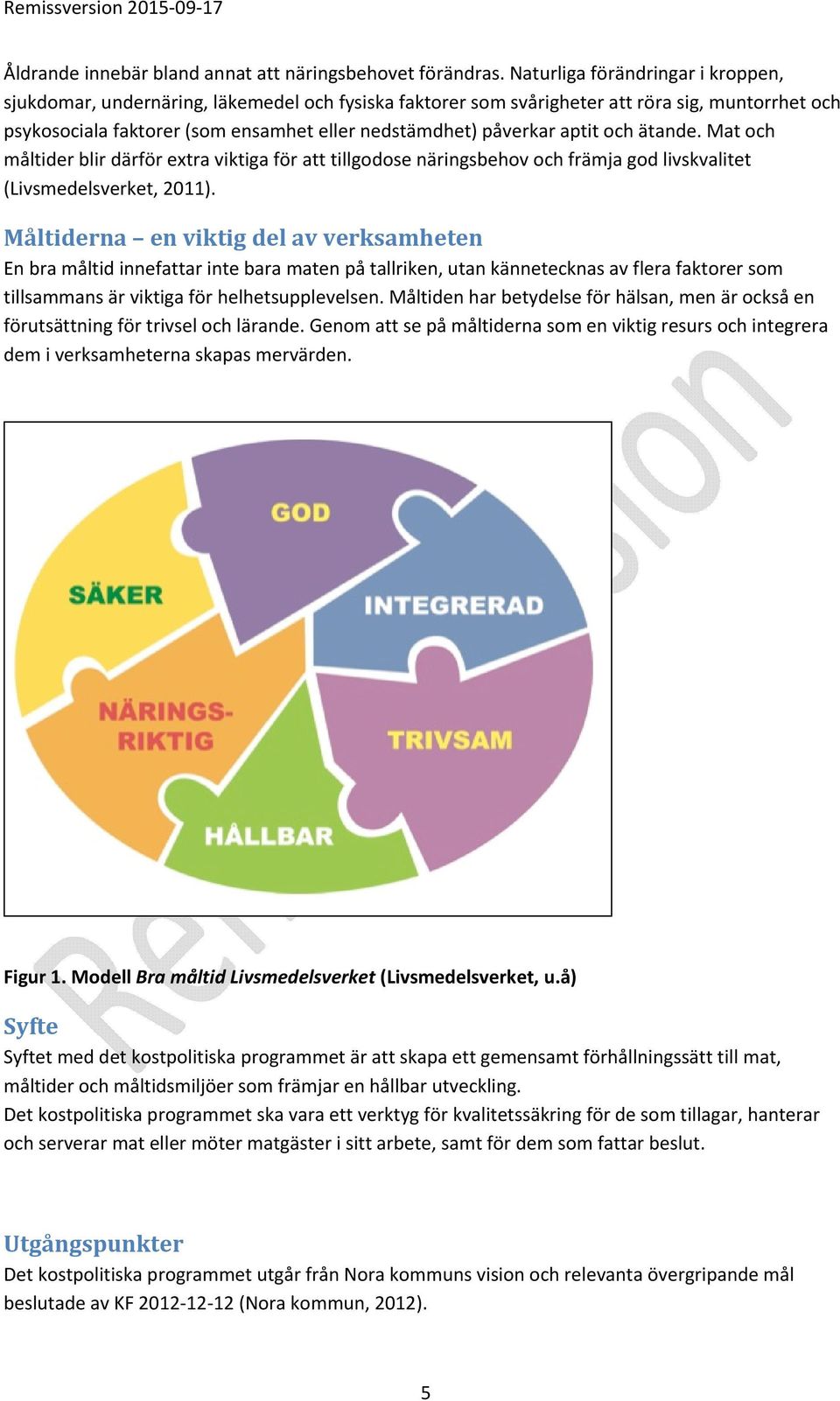 aptit och ätande. Mat och måltider blir därför extra viktiga för att tillgodose näringsbehov och främja god livskvalitet (Livsmedelsverket, 2011).