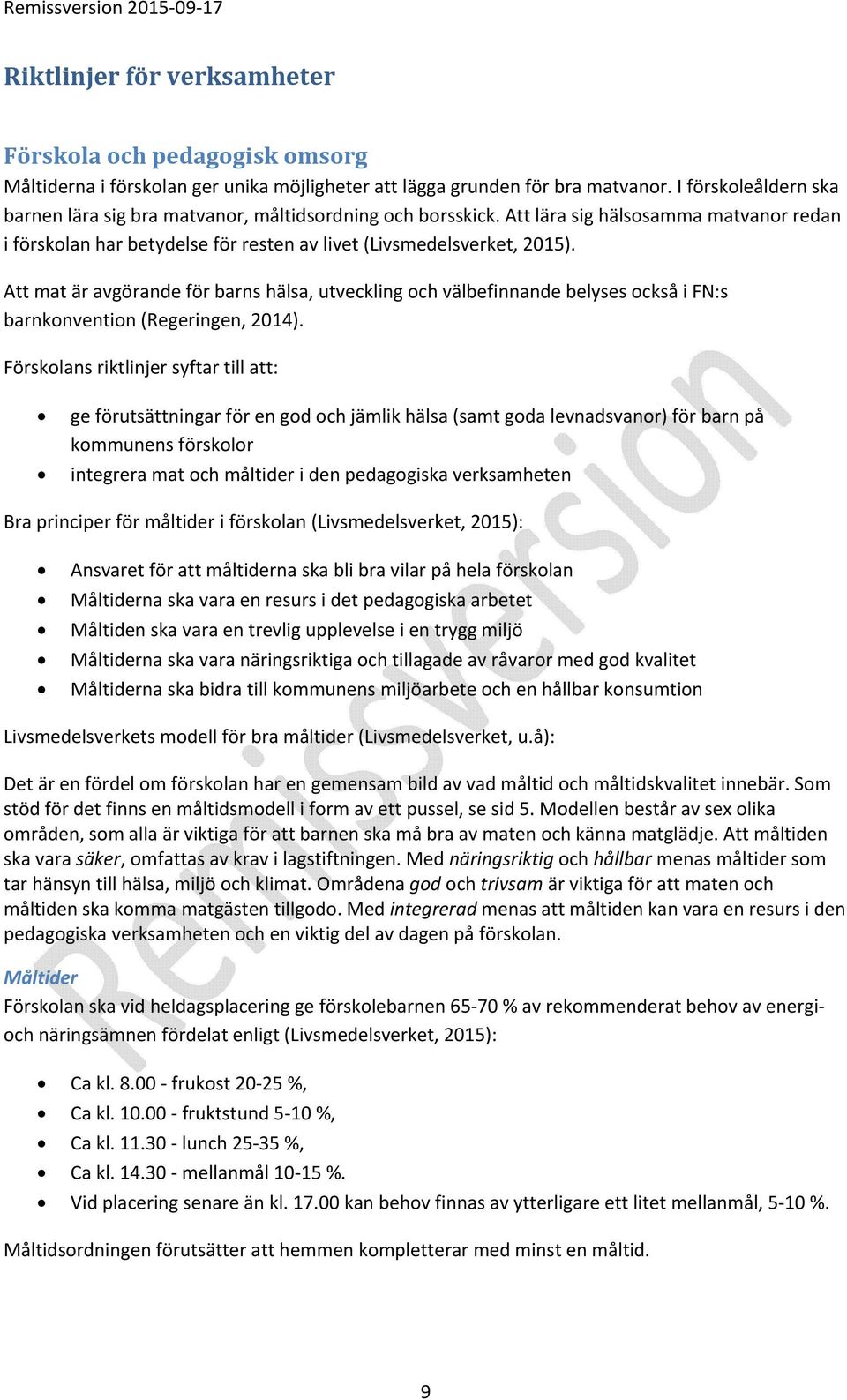 Att mat är avgörande för barns hälsa, utveckling och välbefinnande belyses också i FN:s barnkonvention (Regeringen, 2014).