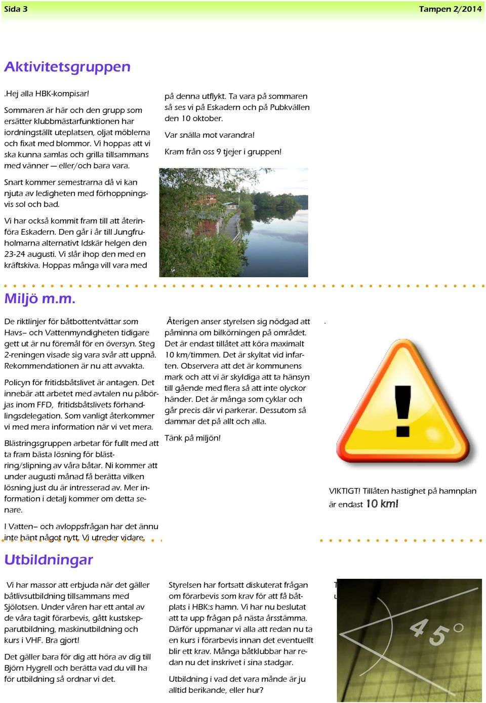 Ta vara på sommaren så ses vi på Eskadern och på Pubkvällen den 10 oktober. Var snälla mot varandra! Kram från oss 9 tjejer i gruppen! på denna utflykt.