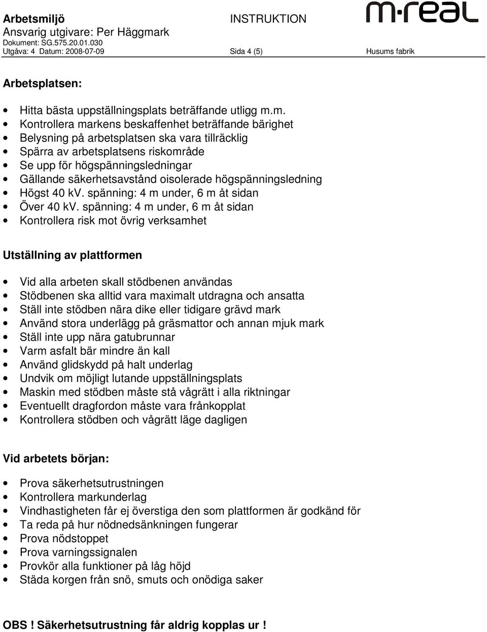 fabrik Arbetsplatsen: Hitta bästa uppställningsplats beträffande utligg m.