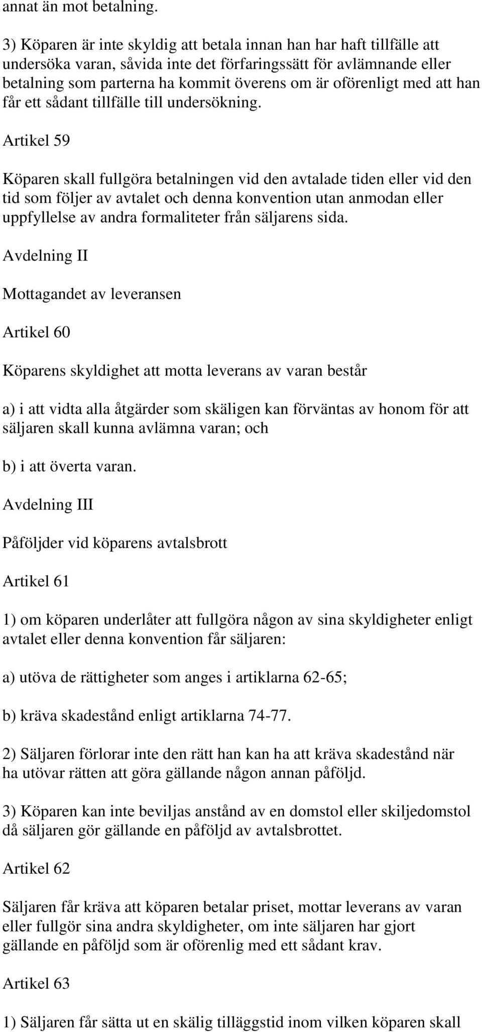 med att han får ett sådant tillfälle till undersökning.