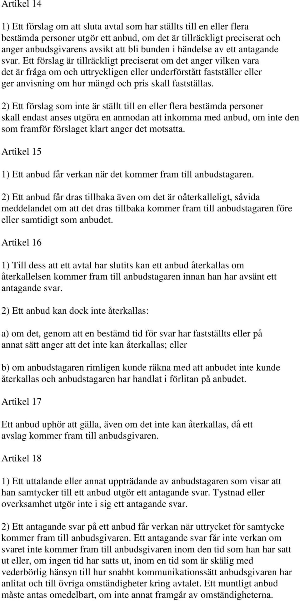 Ett förslag är tillräckligt preciserat om det anger vilken vara det är fråga om och uttryckligen eller underförstått fastställer eller ger anvisning om hur mängd och pris skall fastställas.