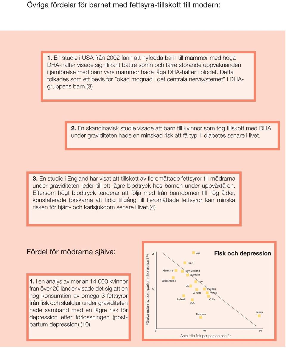 blodet. Detta tolkades som ett bevis för ökad mognad i det centrala nervsystemet i DHAgruppens barn.(3) 2.