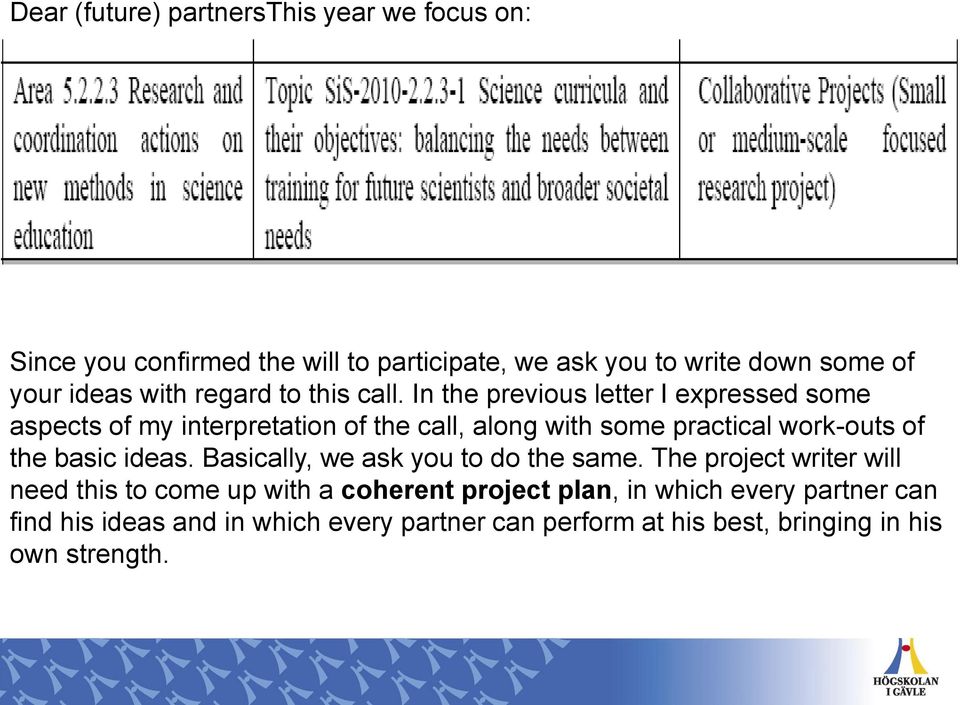 In the previous letter I expressed some aspects of my interpretation of the call, along with some practical work-outs of the basic