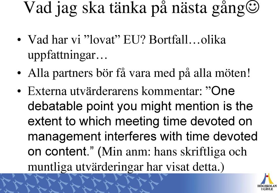 Externa utvärderarens kommentar: One debatable point you might mention is the extent to