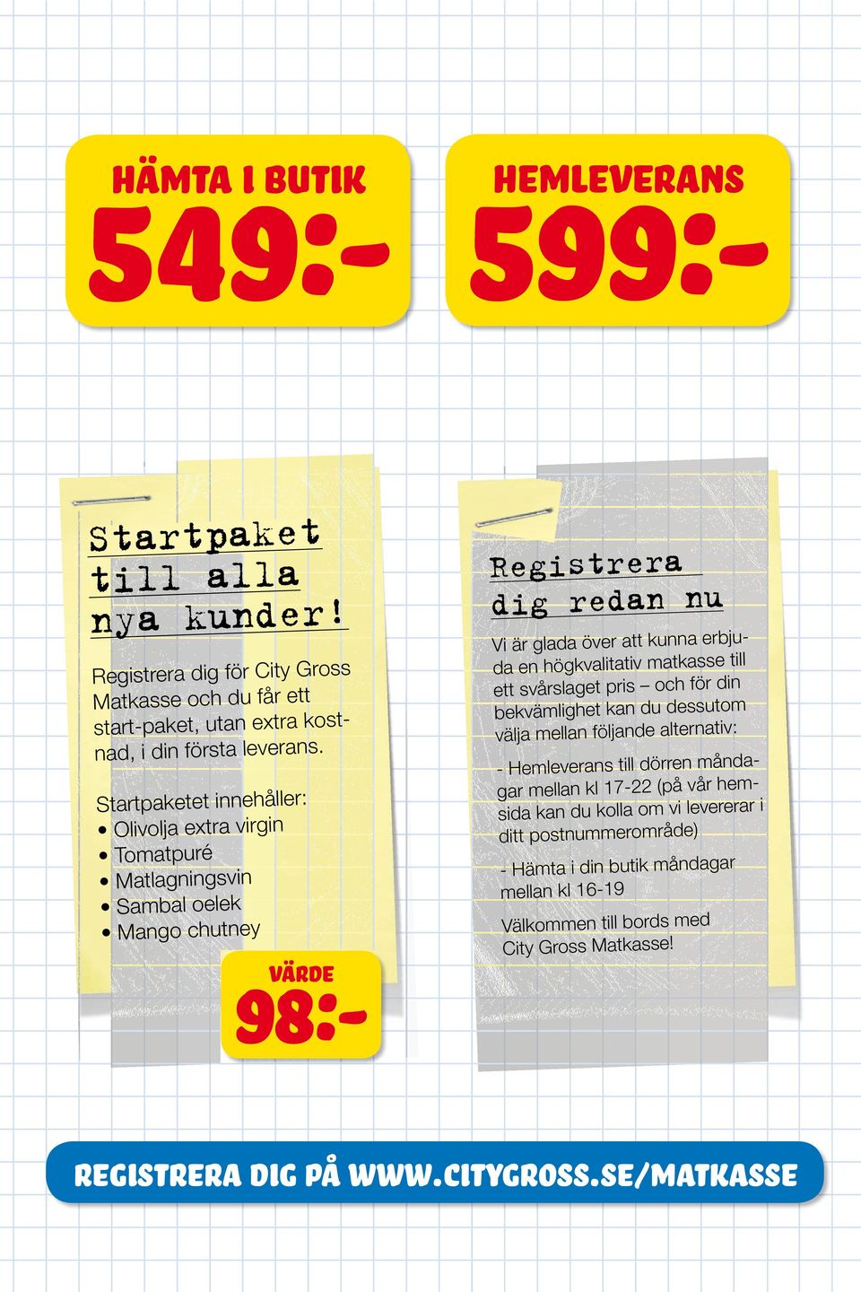 en högkvalitativ matkasse till ett svårslaget pris och för din bekvämlighet kan du dessutom välja mellan följande alternativ: - Hemleverans till dörren