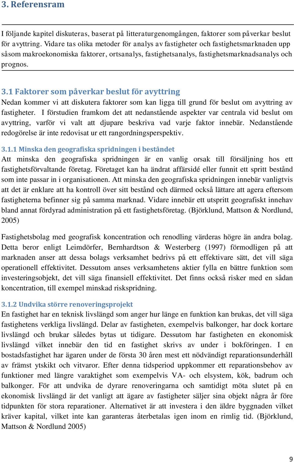 Faktorer som påverkar beslut för avyttring Nedan kommer vi att diskutera faktorer som kan ligga till grund för beslut om avyttring av fastigheter.