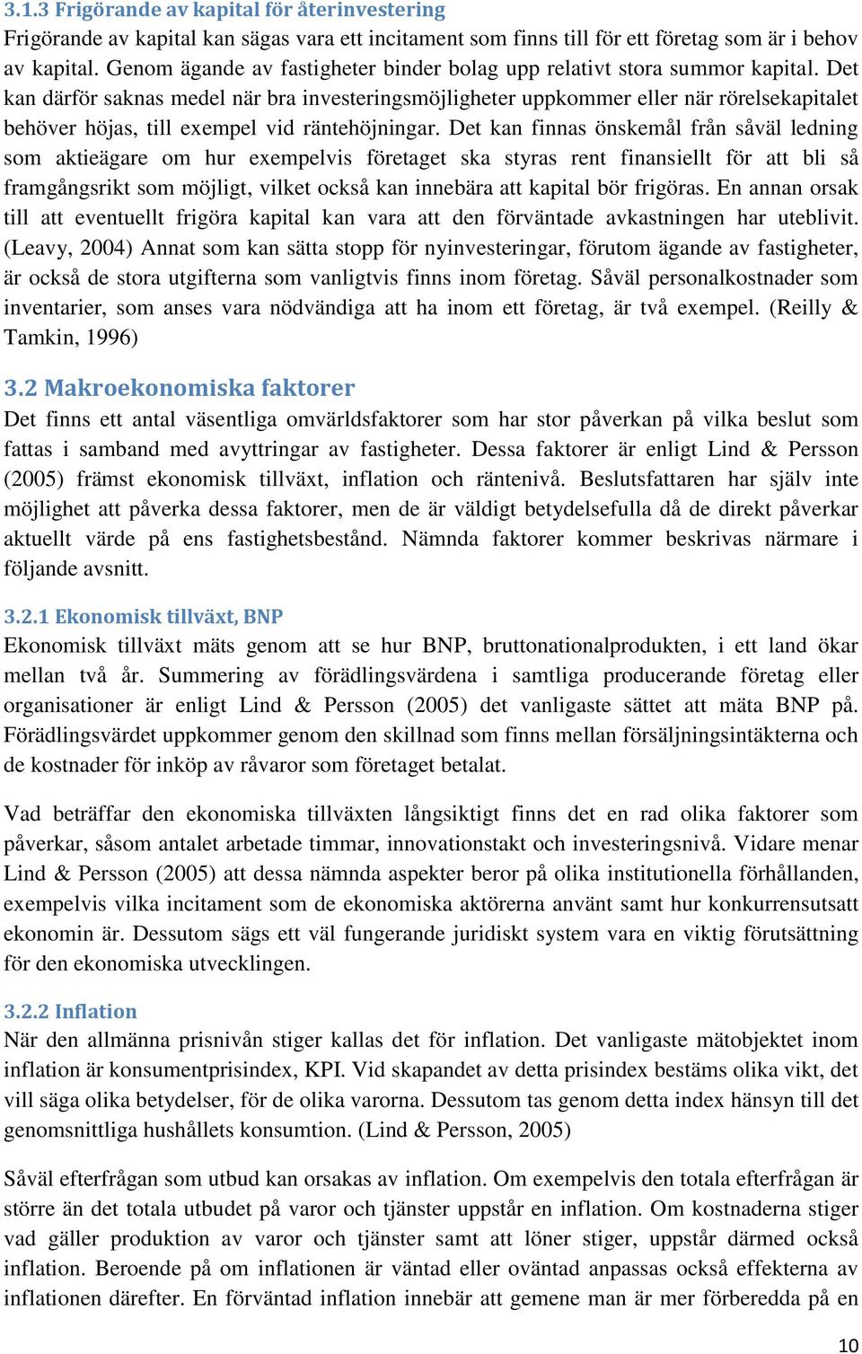 Det kan därför saknas medel när bra investeringsmöjligheter uppkommer eller när rörelsekapitalet behöver höjas, till exempel vid räntehöjningar.